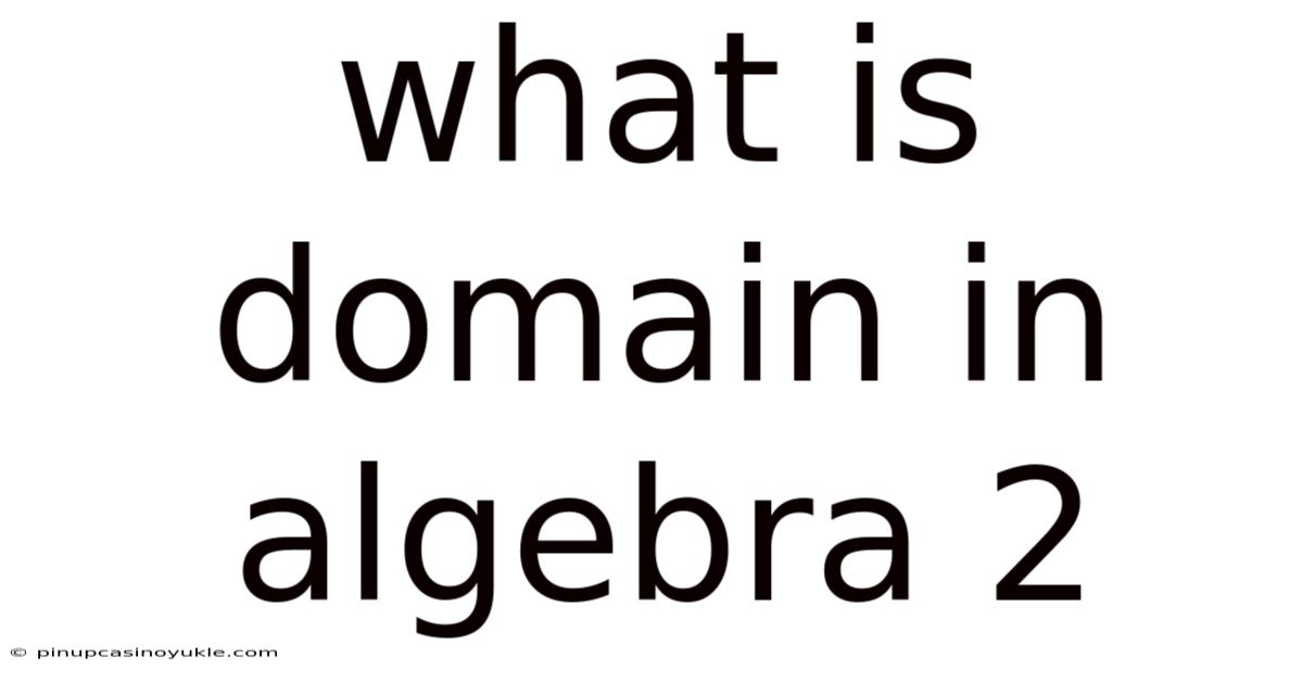 What Is Domain In Algebra 2