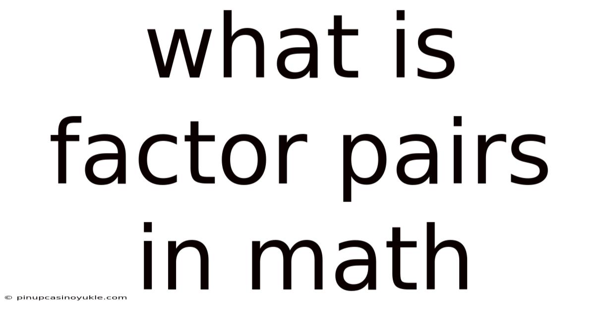 What Is Factor Pairs In Math
