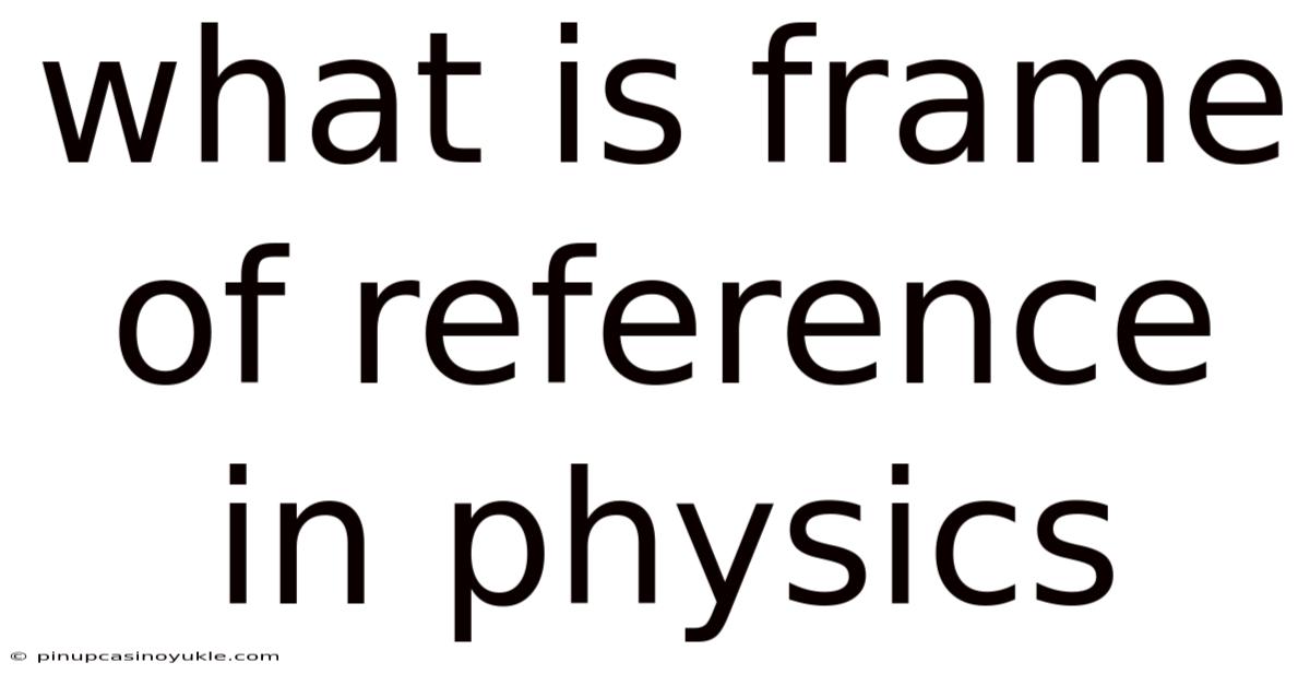 What Is Frame Of Reference In Physics