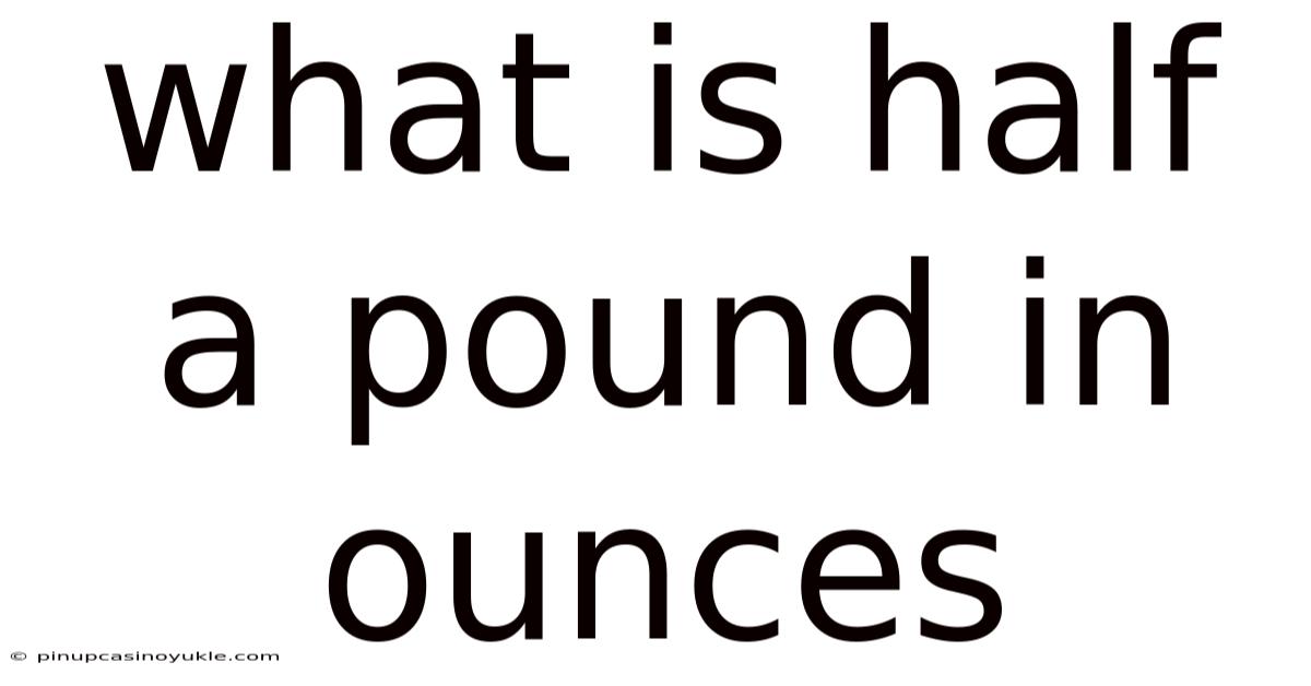 What Is Half A Pound In Ounces