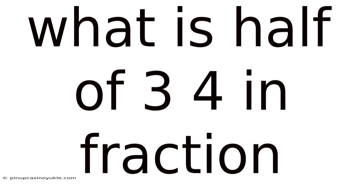 What Is Half Of 3 4 In Fraction