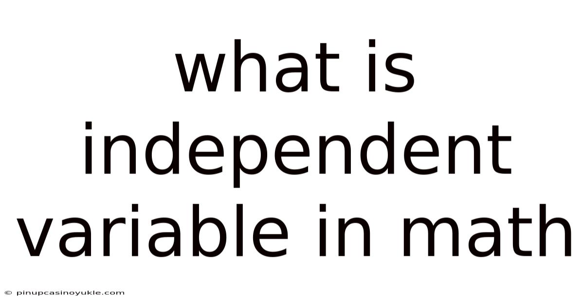What Is Independent Variable In Math