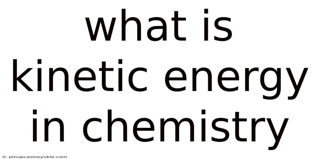 What Is Kinetic Energy In Chemistry