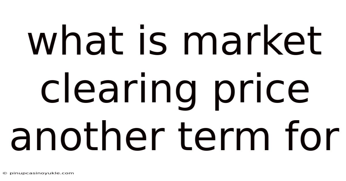 What Is Market Clearing Price Another Term For