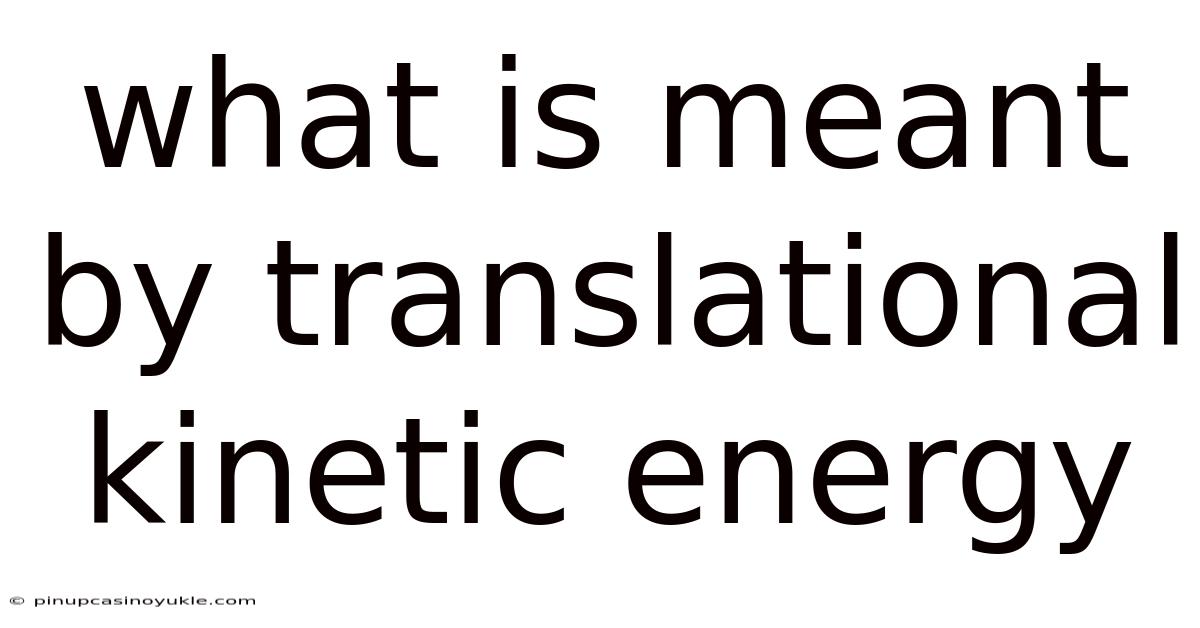 What Is Meant By Translational Kinetic Energy