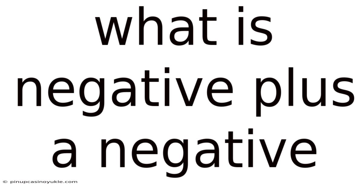 What Is Negative Plus A Negative