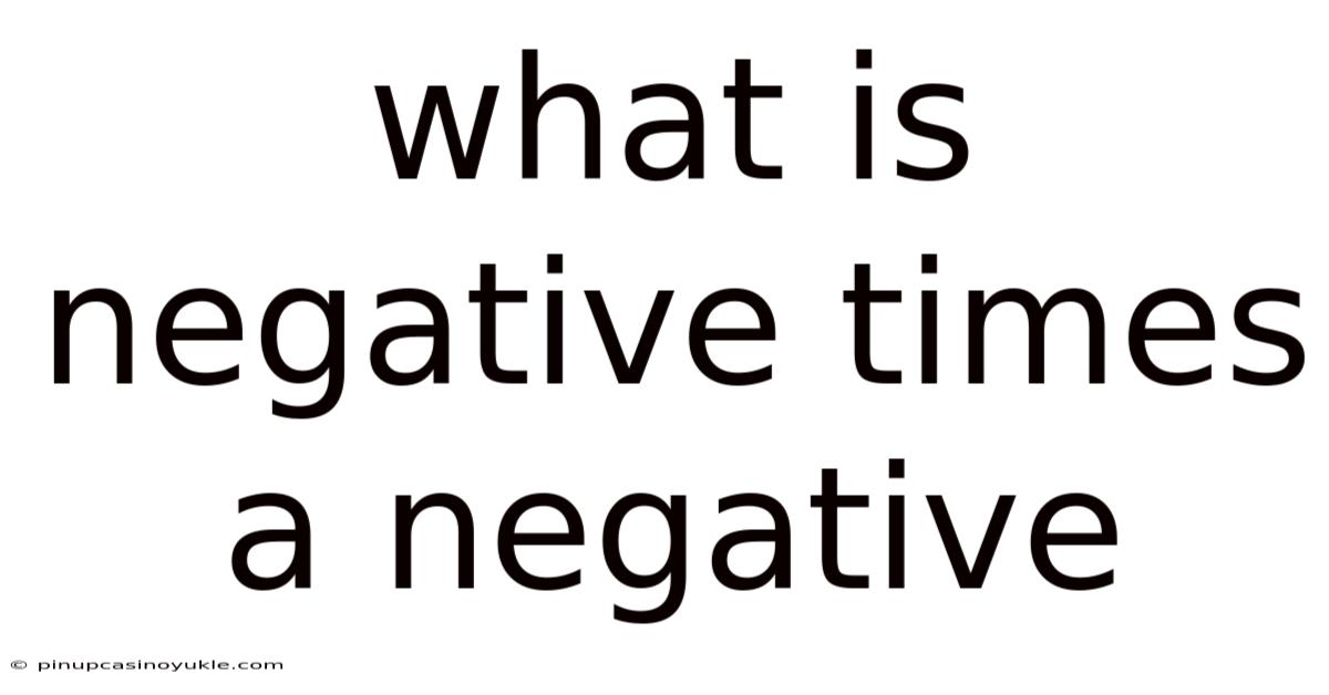 What Is Negative Times A Negative