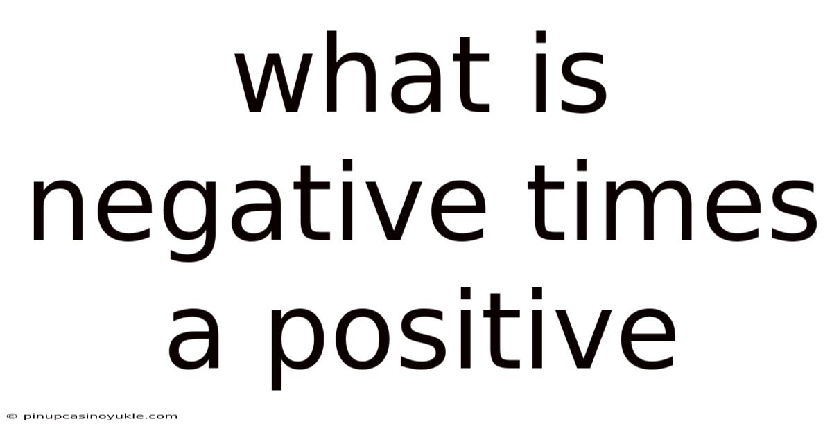 What Is Negative Times A Positive