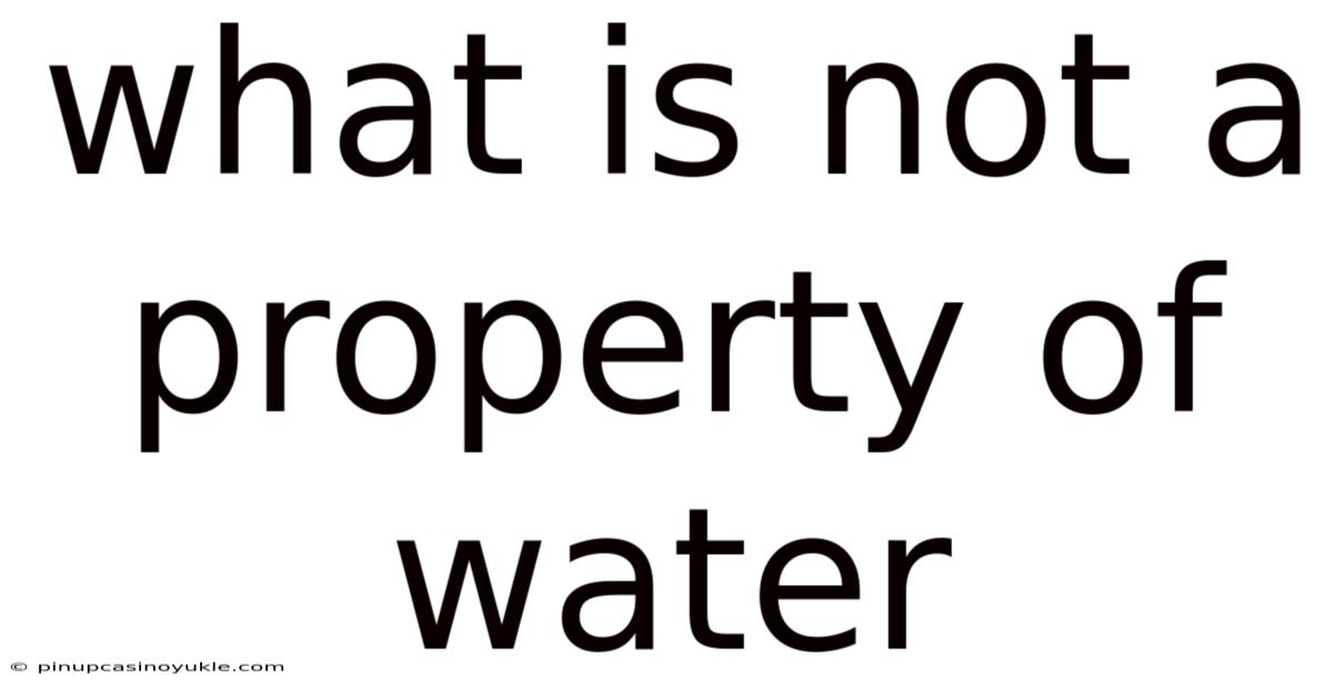 What Is Not A Property Of Water