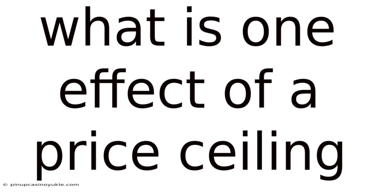 What Is One Effect Of A Price Ceiling