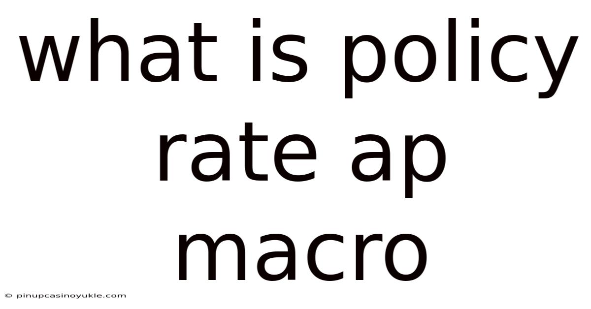 What Is Policy Rate Ap Macro