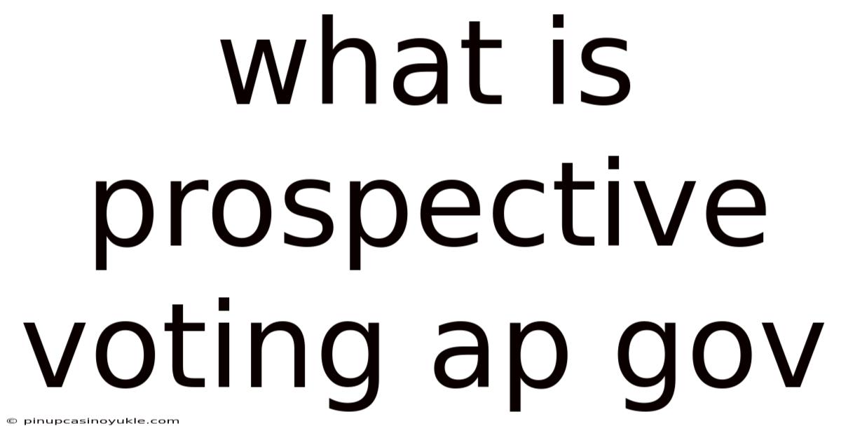 What Is Prospective Voting Ap Gov