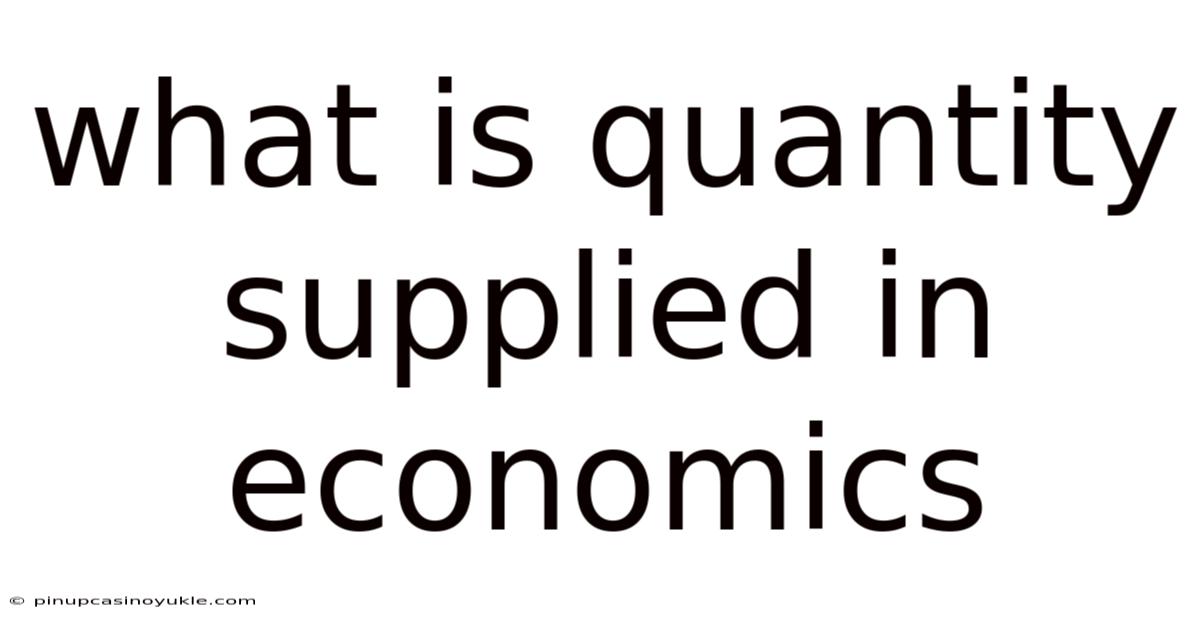 What Is Quantity Supplied In Economics