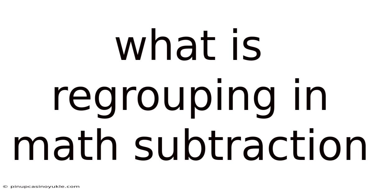 What Is Regrouping In Math Subtraction