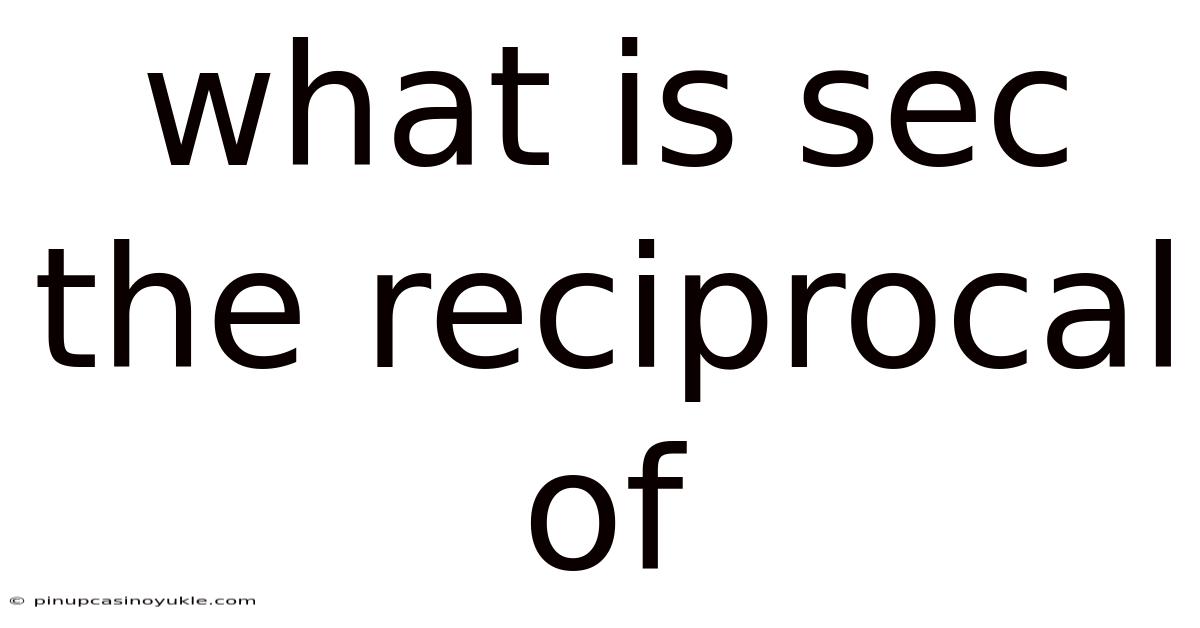 What Is Sec The Reciprocal Of