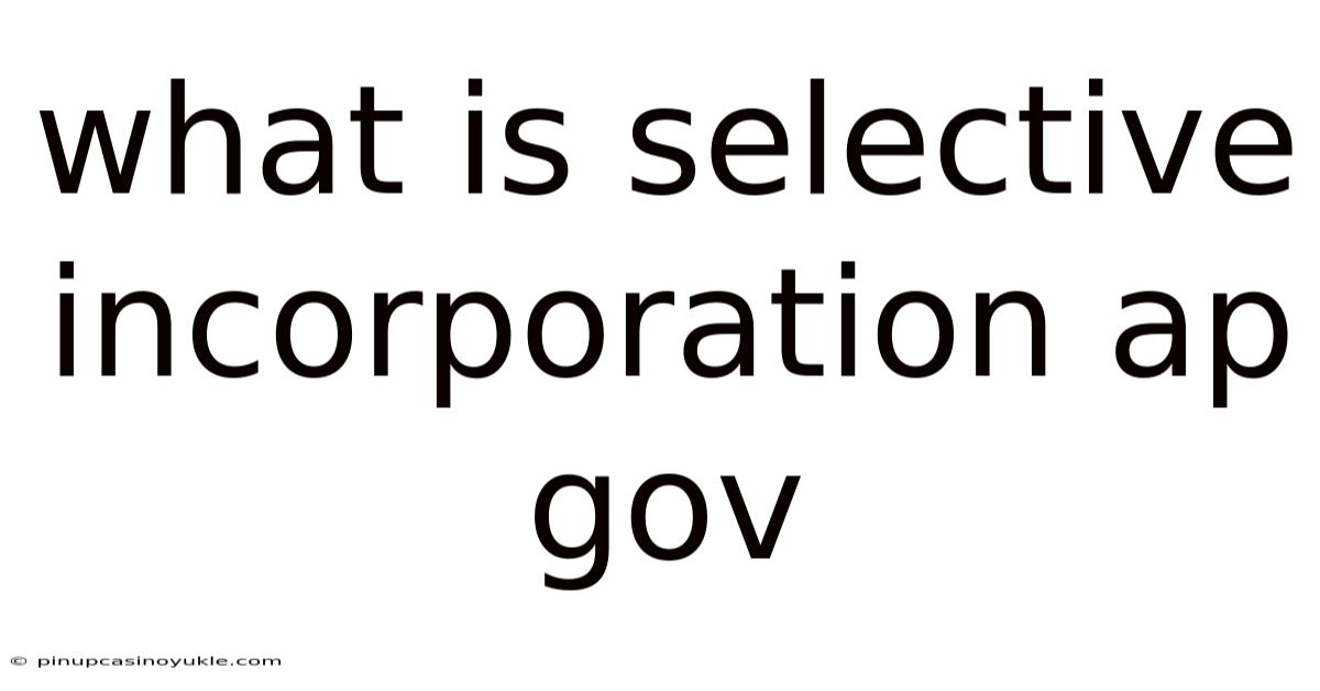 What Is Selective Incorporation Ap Gov