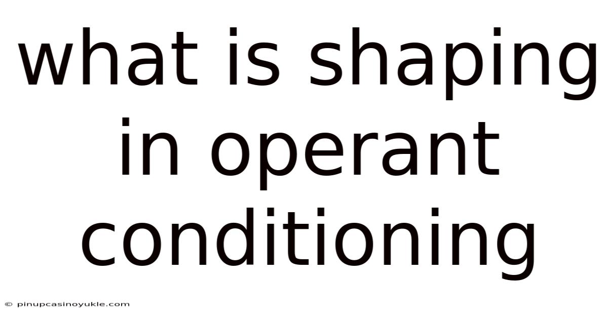 What Is Shaping In Operant Conditioning
