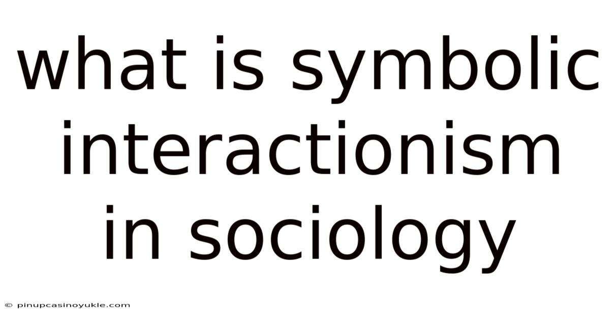 What Is Symbolic Interactionism In Sociology
