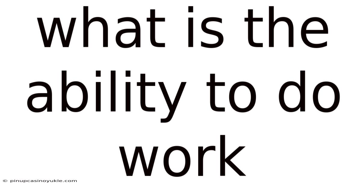 What Is The Ability To Do Work