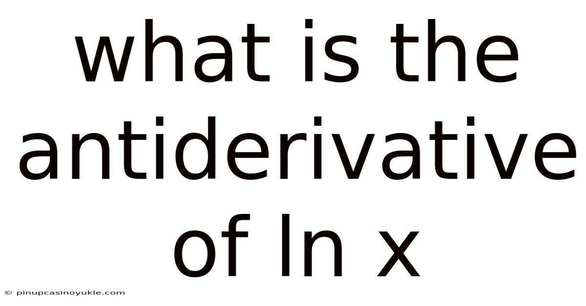 What Is The Antiderivative Of Ln X