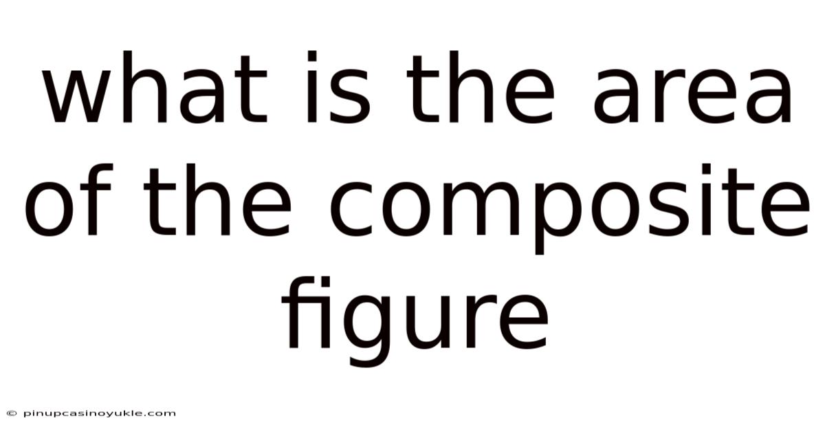What Is The Area Of The Composite Figure