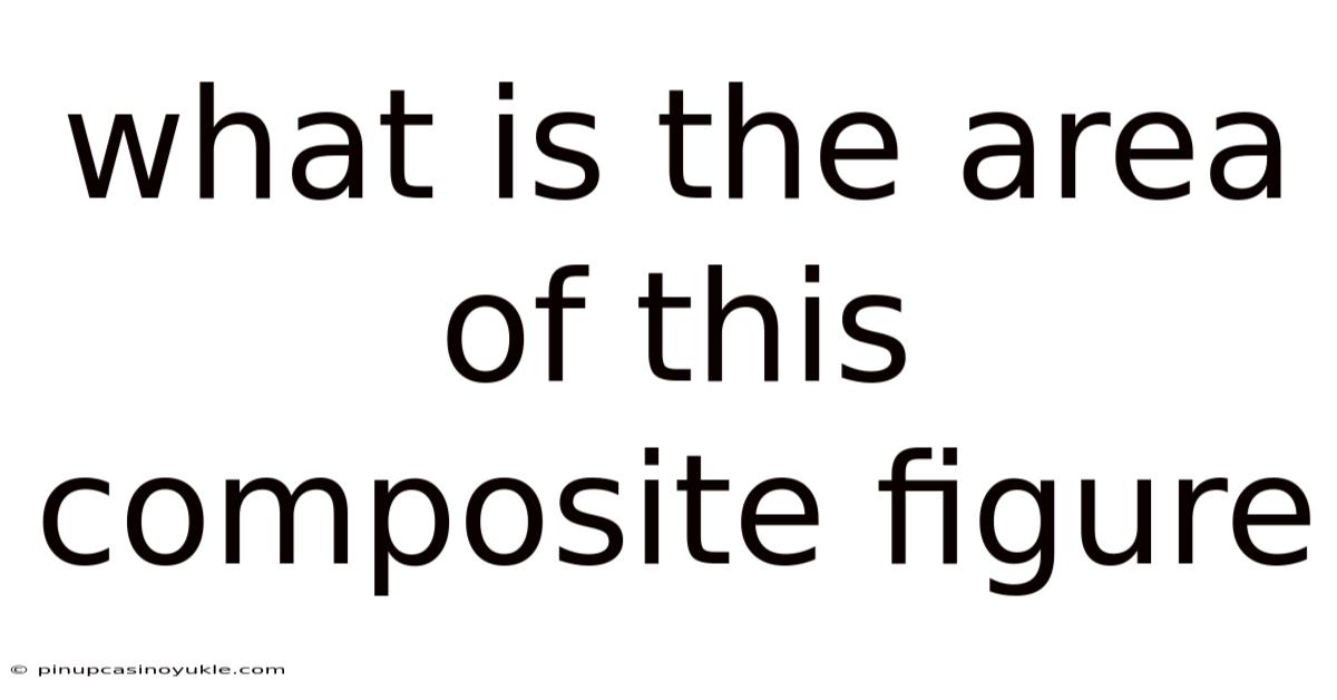 What Is The Area Of This Composite Figure