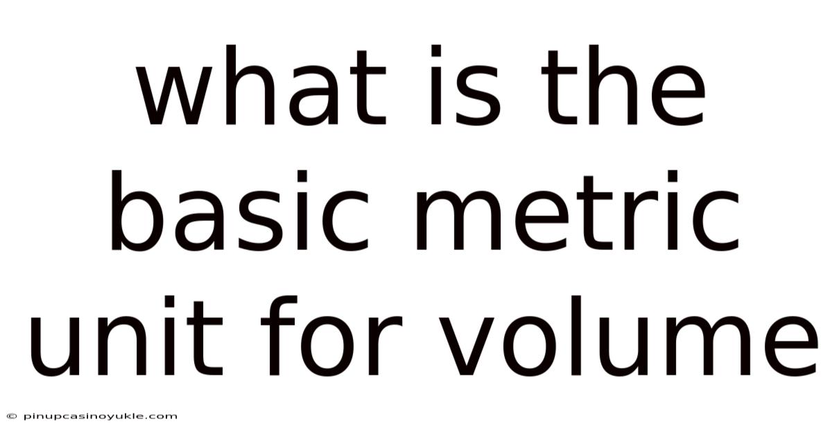 What Is The Basic Metric Unit For Volume