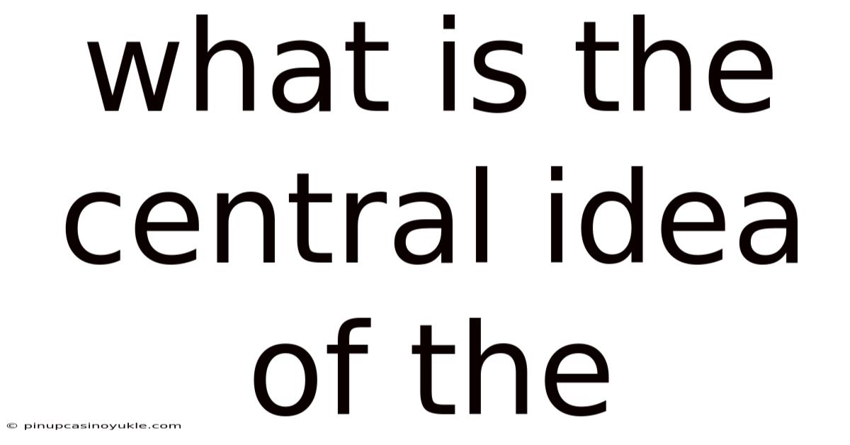 What Is The Central Idea Of The
