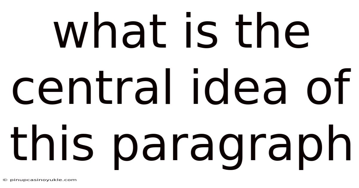 What Is The Central Idea Of This Paragraph