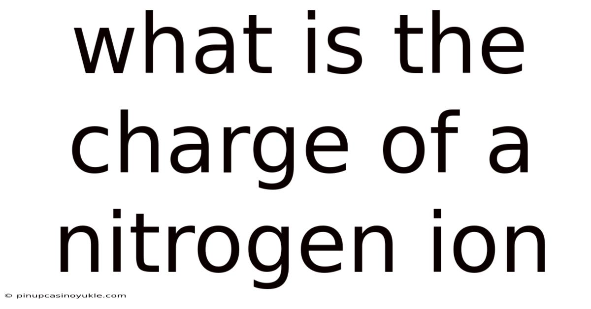 What Is The Charge Of A Nitrogen Ion