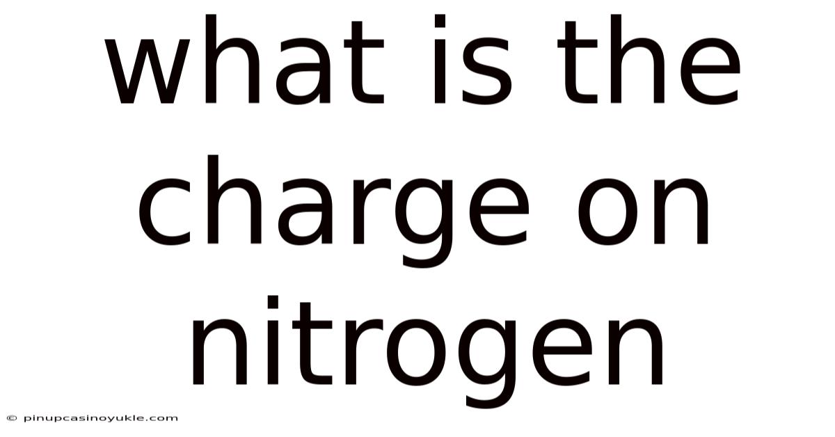 What Is The Charge On Nitrogen