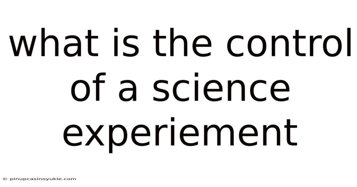 What Is The Control Of A Science Experiement
