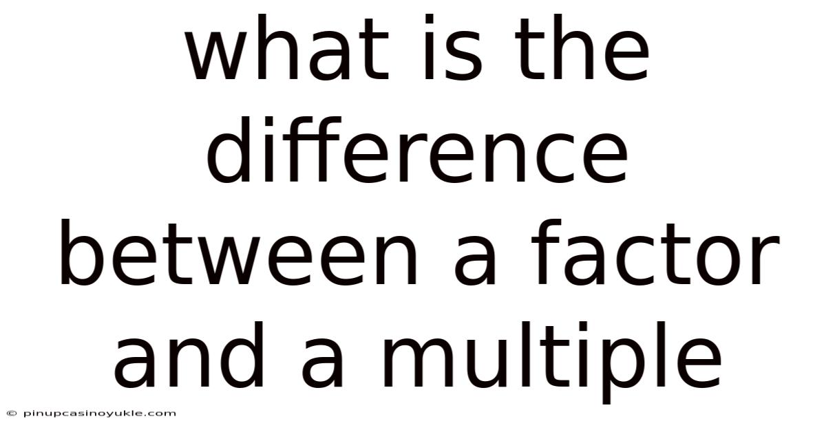What Is The Difference Between A Factor And A Multiple