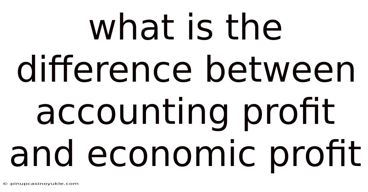 What Is The Difference Between Accounting Profit And Economic Profit