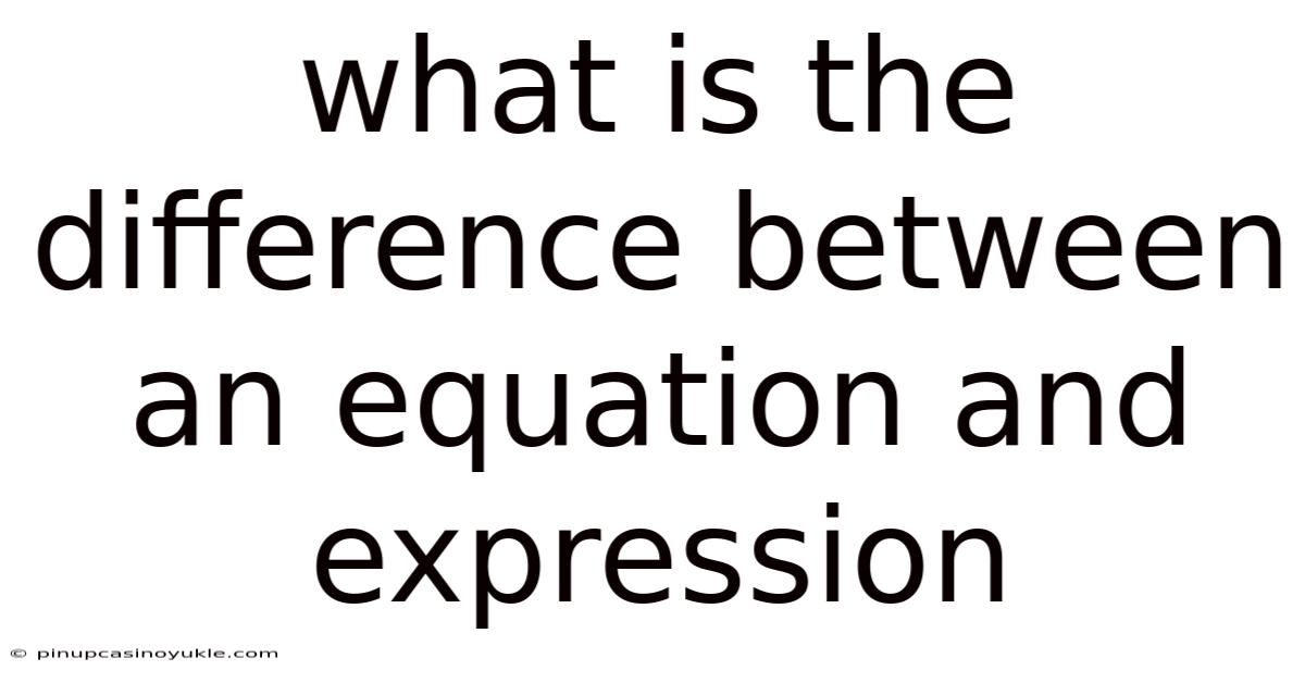 What Is The Difference Between An Equation And Expression