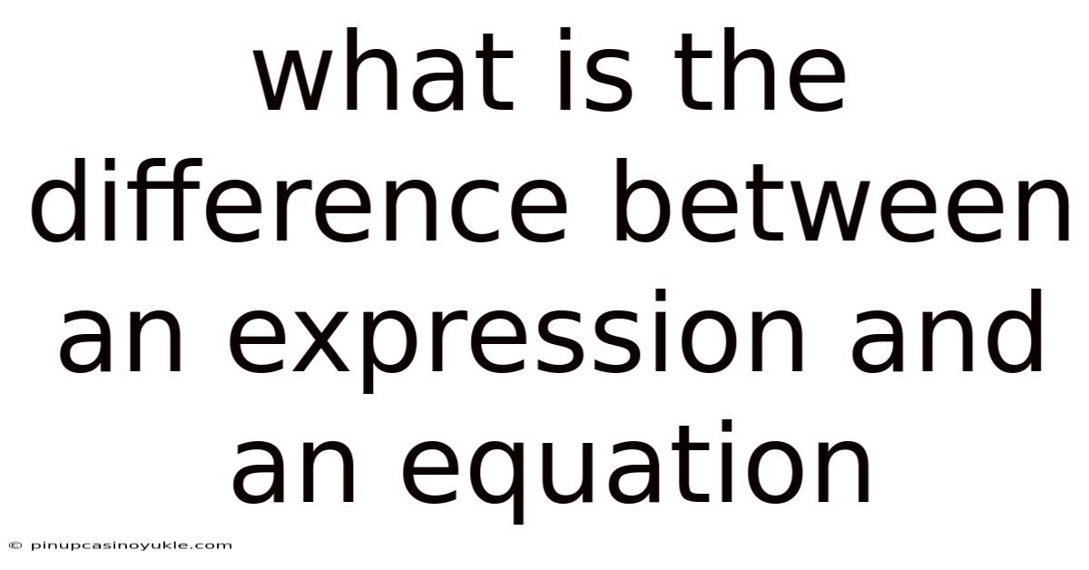 What Is The Difference Between An Expression And An Equation