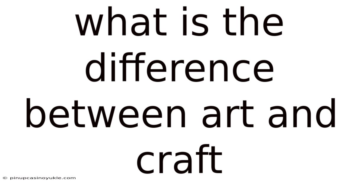 What Is The Difference Between Art And Craft