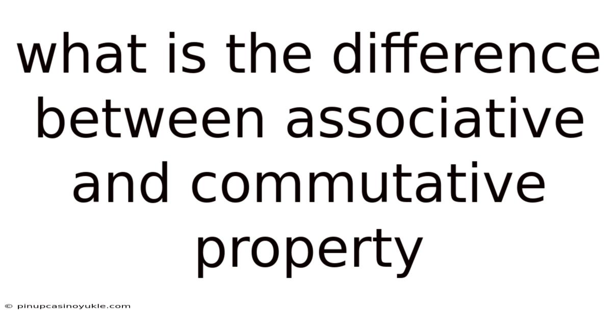 What Is The Difference Between Associative And Commutative Property