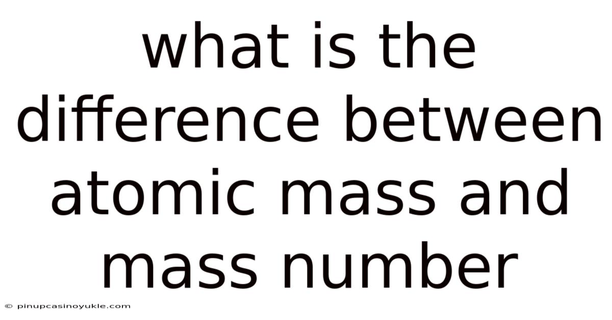 What Is The Difference Between Atomic Mass And Mass Number
