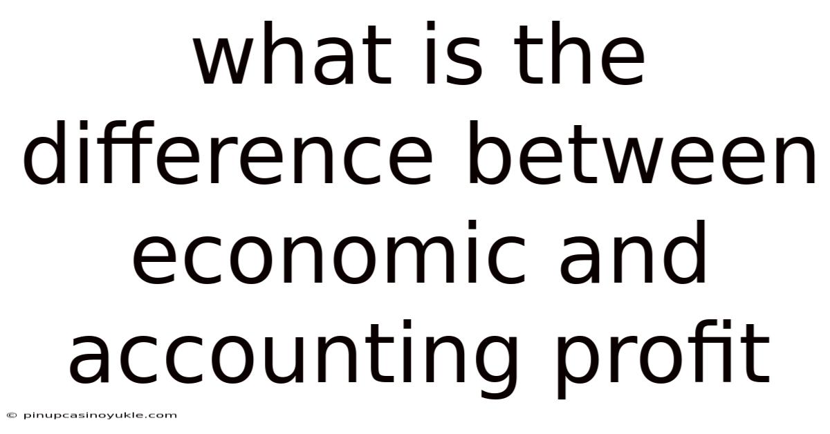 What Is The Difference Between Economic And Accounting Profit