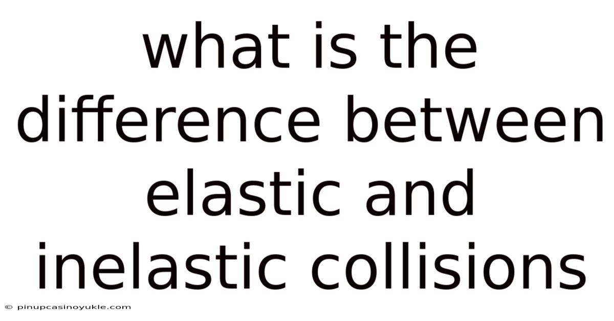 What Is The Difference Between Elastic And Inelastic Collisions