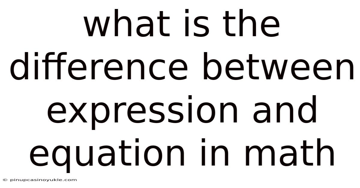 What Is The Difference Between Expression And Equation In Math