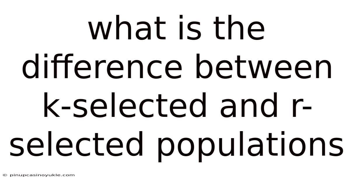 What Is The Difference Between K-selected And R-selected Populations