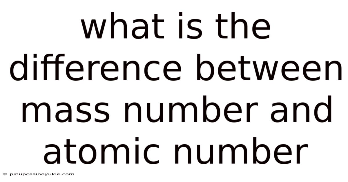 What Is The Difference Between Mass Number And Atomic Number