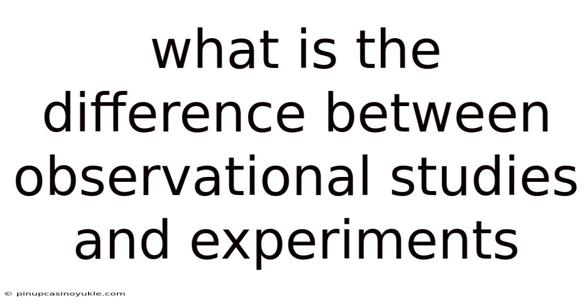 What Is The Difference Between Observational Studies And Experiments