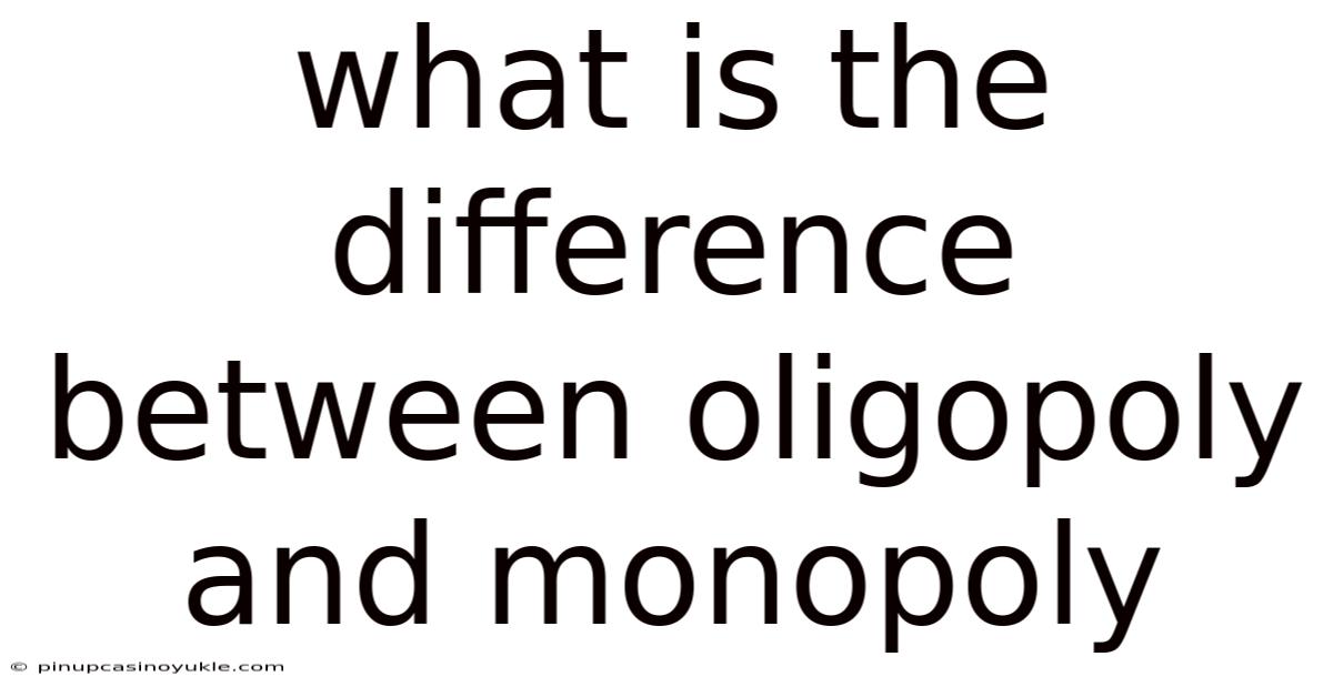What Is The Difference Between Oligopoly And Monopoly