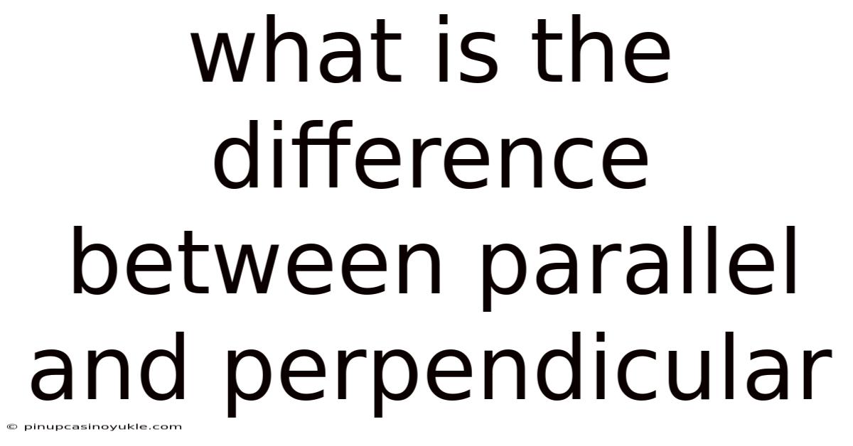 What Is The Difference Between Parallel And Perpendicular