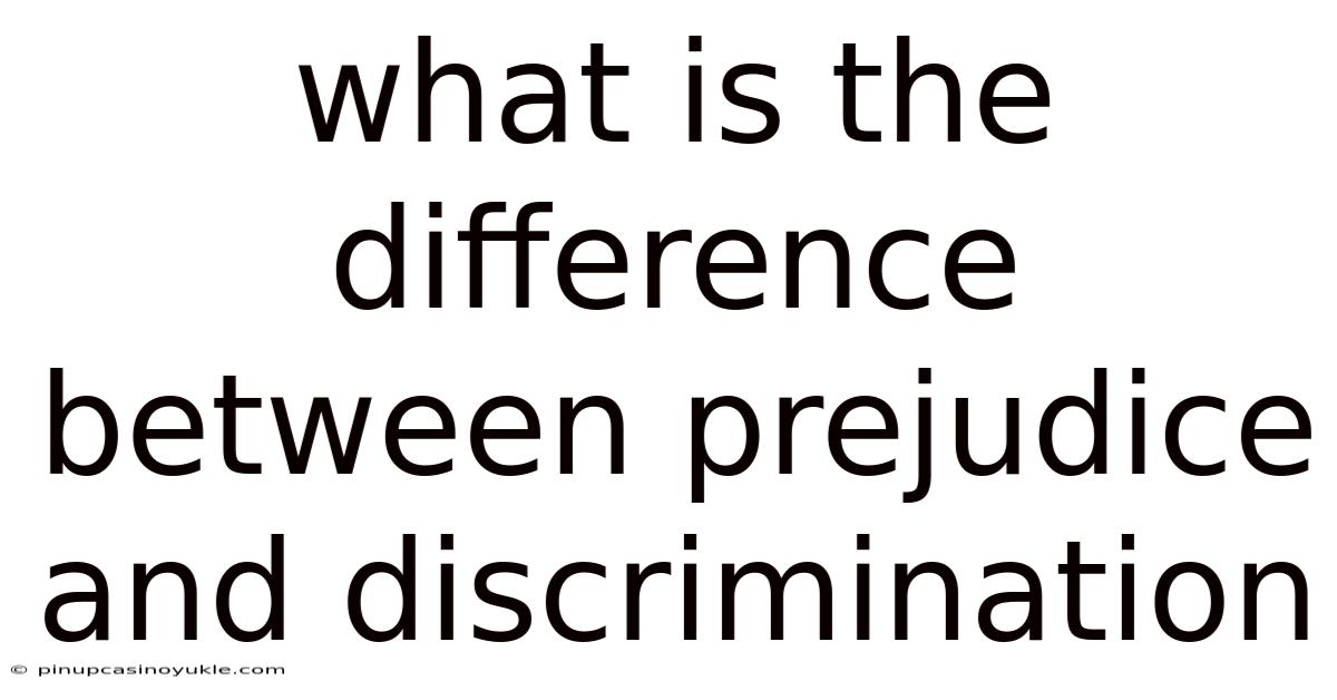 What Is The Difference Between Prejudice And Discrimination