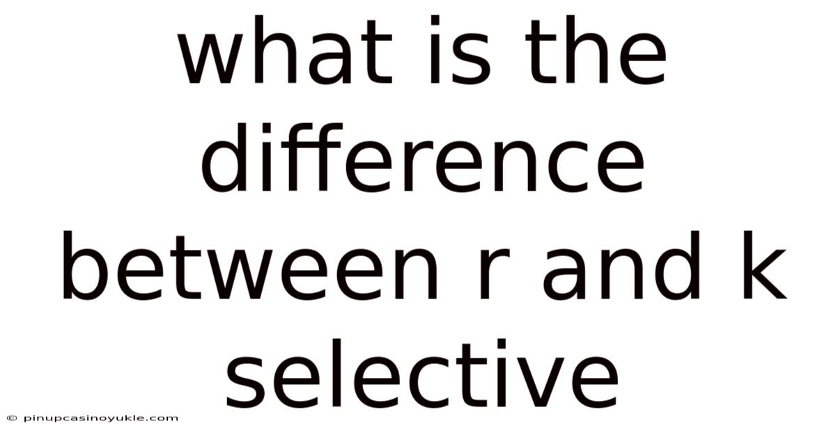 What Is The Difference Between R And K Selective