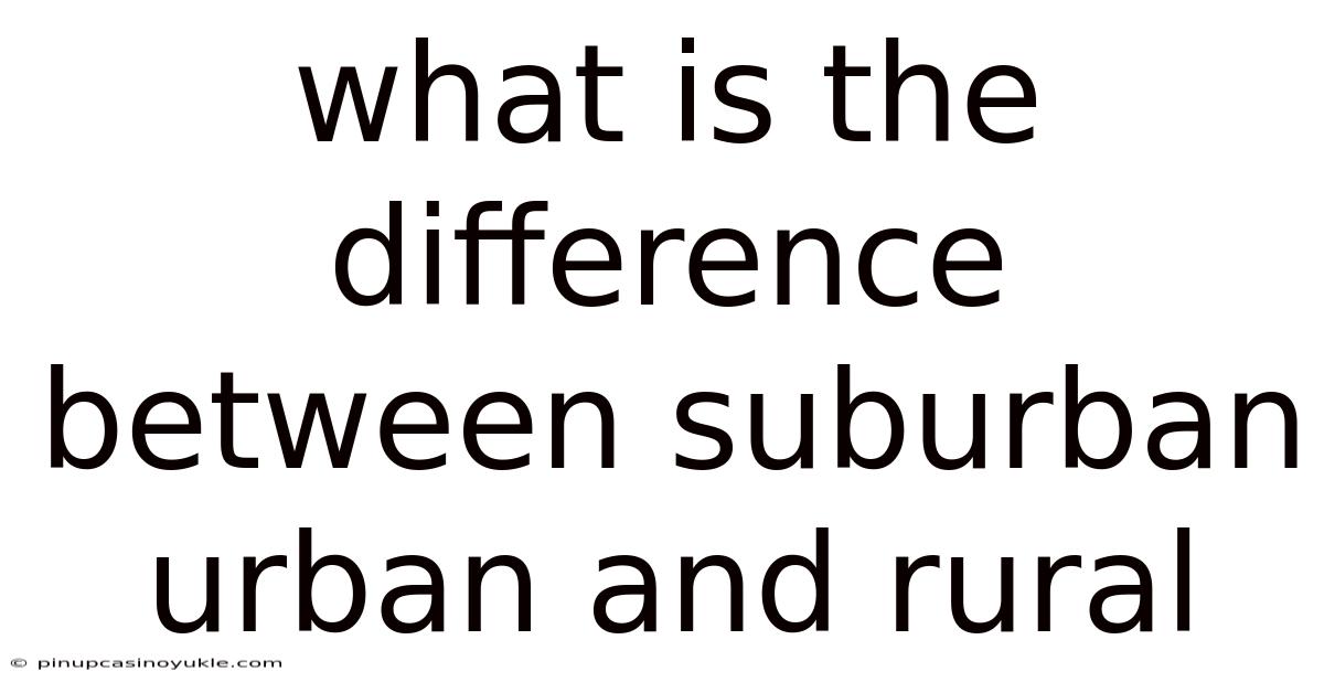 What Is The Difference Between Suburban Urban And Rural